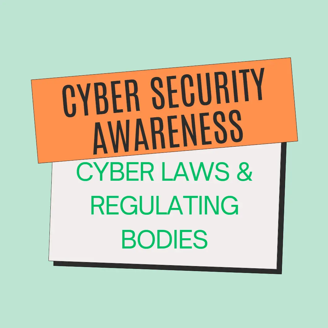 Cyber Security Awareness - Cyber Laws and Regulations