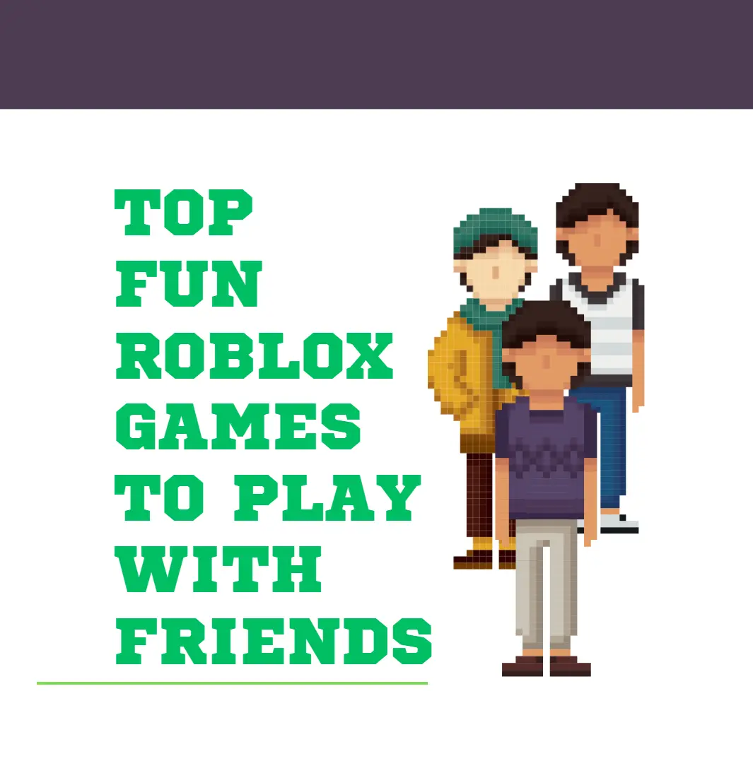 Top Roblox Games to Play with Friends for Fun