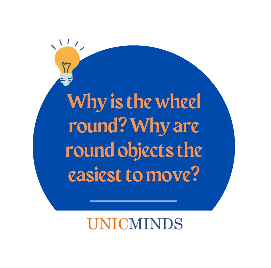 Why is the wheel round? Why do round objects move easily? - UnicMinds