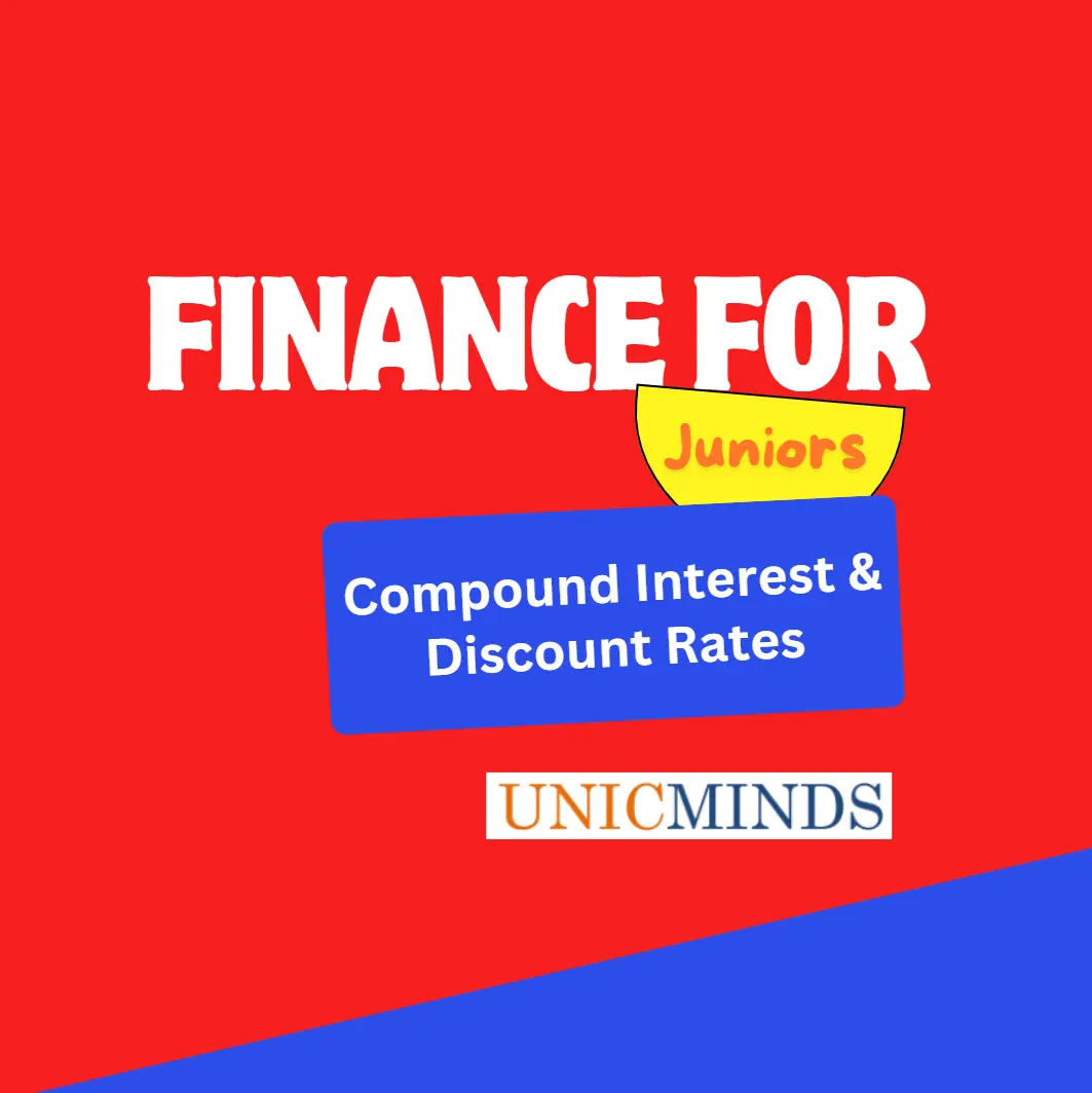 Finance for Juniors - Compound Interest and Discount Rates